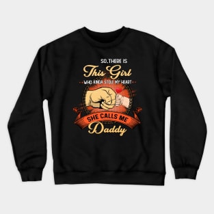 Vintage So There Is This Girl Who Kinda Stole My Heart She Calls Me Daddy Crewneck Sweatshirt